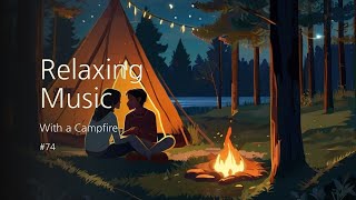 [1hour] Relaxing Music with a Campfire #74 : Calm, Stress Relief, Meditation