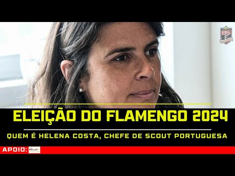 #51 ELEIÇÃO DO FLAMENGO 2024: QUEM É HELENA COSTA, CHEFE DE SCOUT PORTUGUESA ESCOLHIDA POR MAURÍCIO