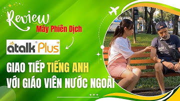 Test Máy Phiên Dịch Atalk Plus+ [New] Giao Tiếp Với Giáo Viên Nước Ngoài - Dịch Tiếng Anh sang Việt