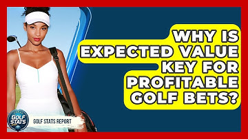 Why Is Expected Value Key For Profitable Golf Bets? - Golf Stats Report