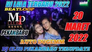 DJ LALA 20 MARET 2022 TERBARU. MP CLUB PEKANBARU #indoclubbing
