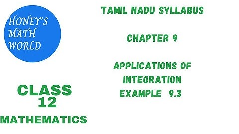 CLASS 12 MATHS TAMILNADU SYLLABUS CHAPTER 9 EXAMPLE 9.3 APPLICATIONS OF INTEGRATION
