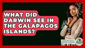 What Did Darwin See In The Galapagos Islands? - Anecdotes in Quotation