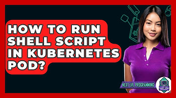 How To Run Shell Script In Kubernetes Pod? - Next LVL Programming