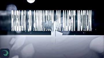 Alight Motion - Roblox 3D Animation Tutorial!