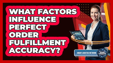 What Factors Influence Perfect Order Fulfillment Accuracy?