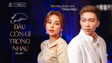 BẢN GHI MỚI #1 l “ĐÂU CÒN GÌ TRONG NHAU” (Huỳnh Quốc Huy) | TRƯƠNG THẢO NHI x TĂNG PHÚC