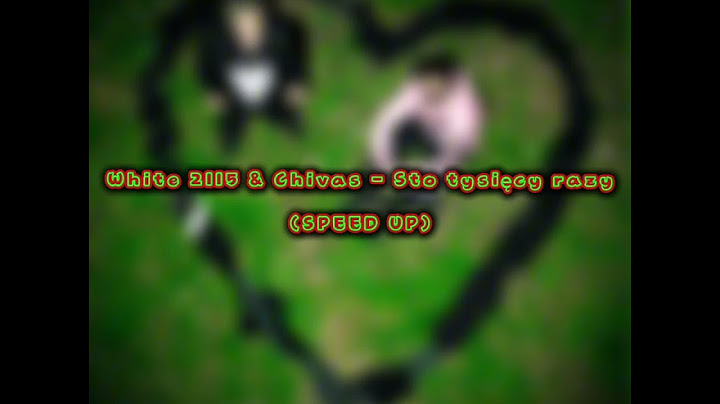 White 2115 & Chivas - Sto tysięcy razy (SPEED UP)