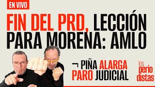 #EnVivo ¬ #LosPeriodistas ¬ Fin del PRD, lección para Morena: AMLO ¬ Piña alarga paro judicial