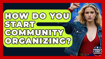 How Do You Start Community Organizing? - America First Democrats