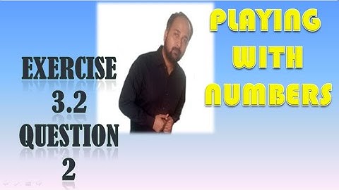 EXERCISE 3.2 QUESTION 2 PLAYING WITH NUMBERS | playing with numbers class 6 exercise 3.2 q2