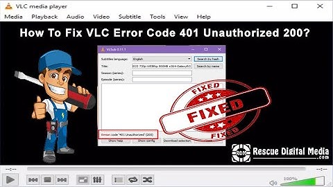 Quick & Easy Fixes for VLC Error Code 401 Unauthorized 200 | Rescue Digital Media