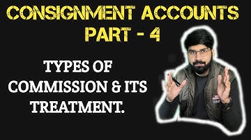 Commission | Types of Commission | Treatment of Commission | Consignment Accounts | Bcom | Part - 4