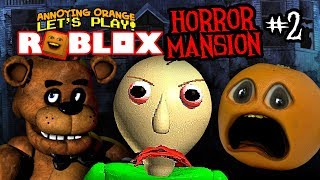 Roblox: HORROR MANSION #2 - Freddy & BALDI! [Annoying Orange Plays]