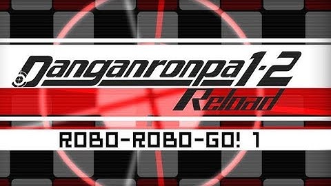 Hope or Despair?! Danganronpa 1-2 Reload || Part 9 || Robo-Robo-Go!! [Part 1]