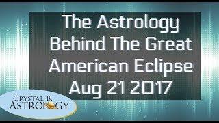 The Astrology Behind The Great American Solar Eclipse: August 21 2017