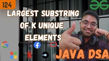 L -124 Longest substring of K unique elements | Java DSA Placement | FAANG | GFG