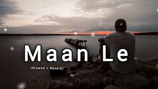Maan Le (Slowed + Reverb) | Arijit Singh | Emotional Lofi Vibes | Chitrakut
