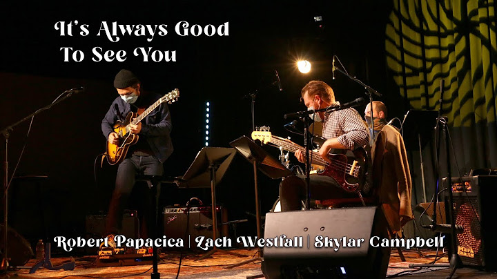 It's Always Good To See You  - Robert Papacica, Zach Westfall, Skylar Campbell