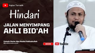HINDARI JALAN MENYIMPANG AHLI BID'AH, Ustadz Harist Abu Naufal Hafizahullah #kajianislam 