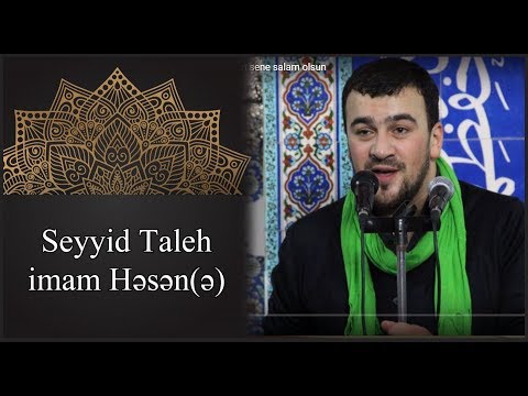 Seyyid Taleh imam Hesen sene salam olsun