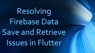 Resolving Firebase Data Save and Retrieve Issues in Flutter