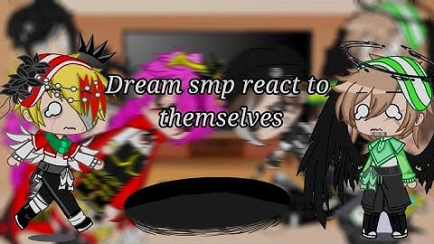 Dream smp react to themselves part 5/?