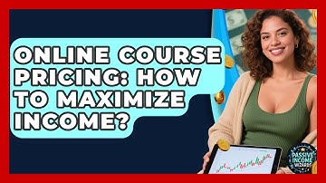 Online Course Pricing: How To Maximize Income? - Passive Income Wizards