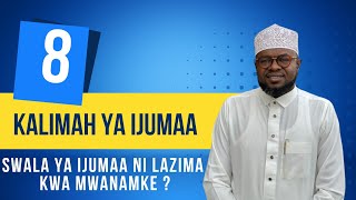 KALIMAH YA IJUMAA ( 08 ) JE SWALA YA IJUMAA NI LAZIMA KWA MWANAMKE WA KIISLAMU? | Sheikh Abu Qatada