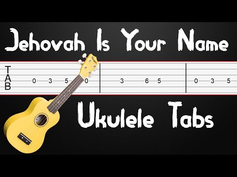 jehovah-is-your-name-(kingdom-song-2)---ukulele-tabs,-ukulele-tutorial,-ukulele-chords