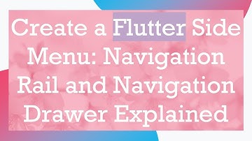 Create a Flutter Side Menu: Navigation Rail and Navigation Drawer Explained