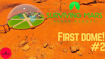 First Dome! - Surviving Mars - Green Planet DLC, Playthrough, Guide & Tips, Ep. 2