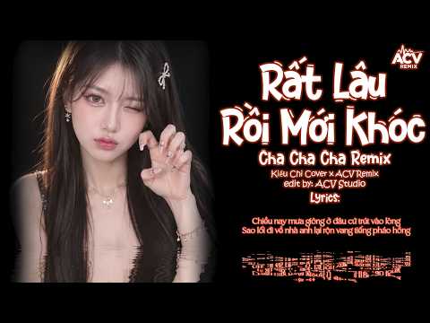 Rất Lâu Rồi Mới Khóc x Cha Cha Cha Remix - Kiều Chi Cover|Chiều Nay Mưa Giông Ở Đâu Cứ Trút Vào Lòng