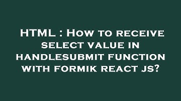 HTML : How to receive select value in handlesubmit function with formik react js?