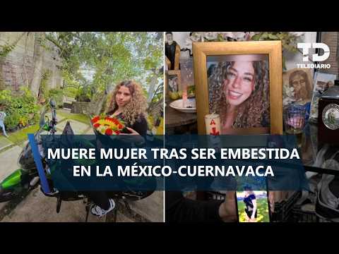 Ruth murió tras ser embestida en la carretera México-Cuernavaca; fue proyectada 30 metros