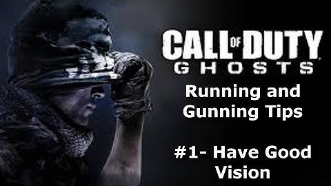 COD Ghosts: Running and Gunning Tips: #1 Have Good Vision