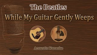 While My Guitar Gently Weeps - The Beatles (Acoustic Karaoke) chords