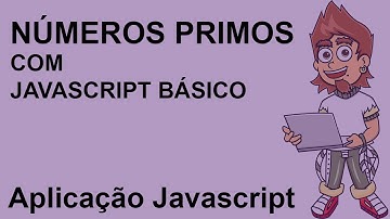 Aprenda a programar javascript do zero em um programa que gera números primos - javascript básico