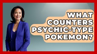 What Counters Psychic type Pokemon The Trainers Guide