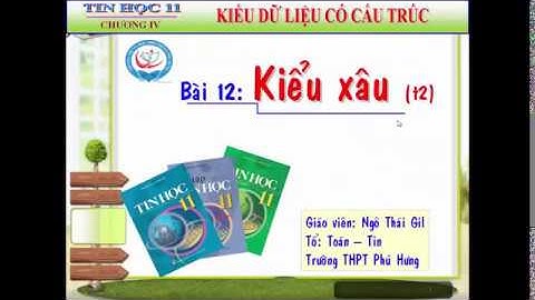 Bài 12 Tin học 11 Kiểu Xâu (Tiết 2)