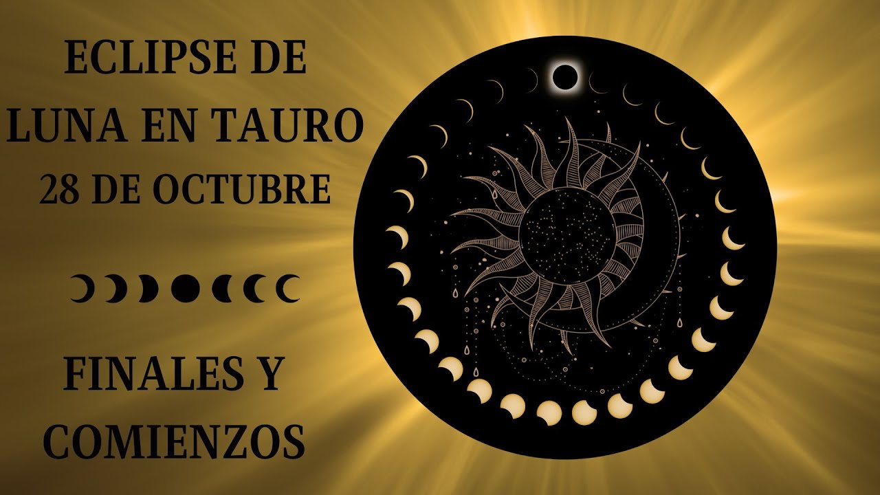 ♉ECLIPSE LUNA LLENA EN TAURO 28 DE OCTUBRE 🌚 FINALES Y COMIENZOS🙏 - YouTube