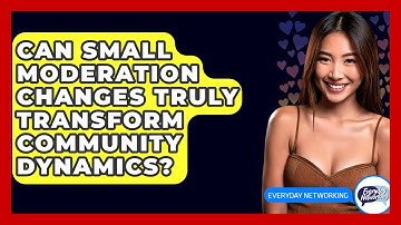 Can Small Moderation Changes Truly Transform Community Dynamics? - Everyday-Networking