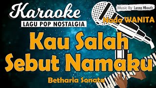 Karaoke KAU SALAH SEBUT NAMAKU - Betharia Sonata// Nada Wanita// Music By Lanno Mbauth