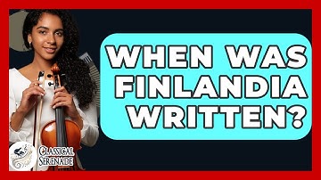 When Was Finlandia Written? - Classical Serenade