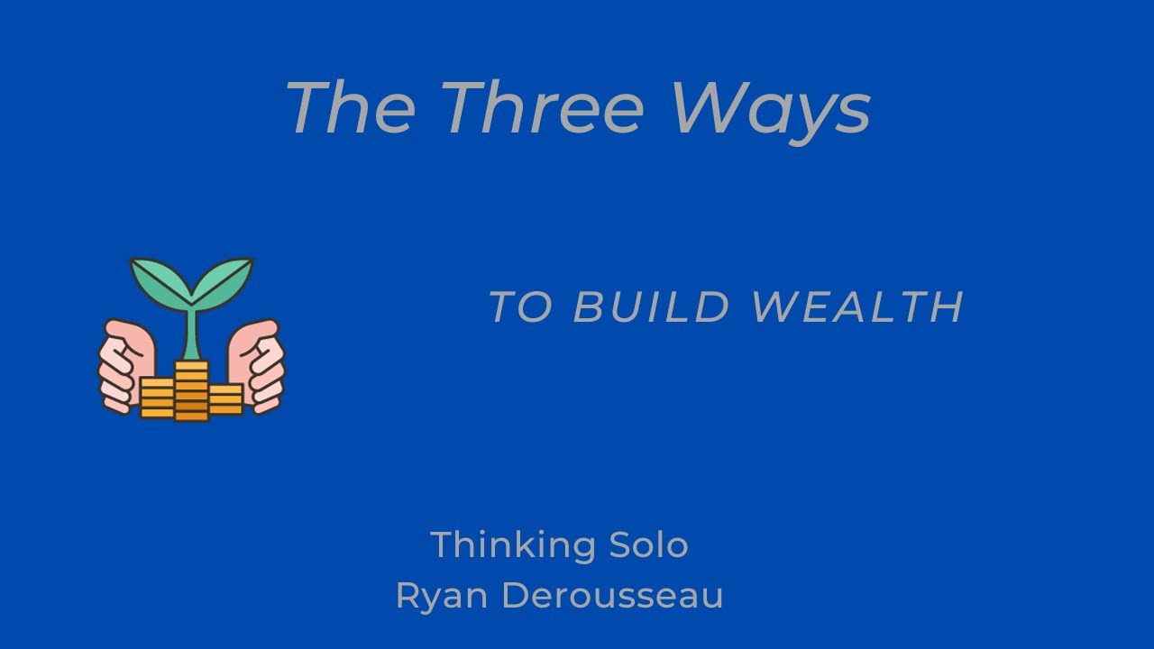 The Three Ways to Build Wealth - YouTube