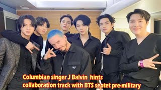 Columbian singer J Balvin  hints collaboration track with BTS septet pre-military