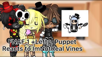FNAF 1 +Lefty, Puppet Reacts to ImNotReal Vines || Gacha Club