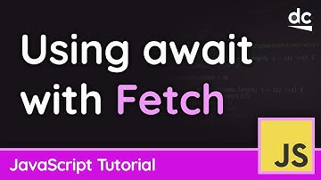 Using Async/Await with the Fetch API - JavaScript Tutorial