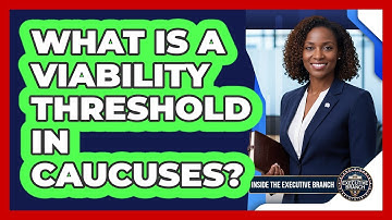 What Is A Viability Threshold In Caucuses? - Inside the Executive Branch