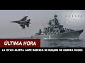 ULTIMA HORA : La OTAN en Alerta MILITAR ante ingreso de Buques de Guerra de RUSIA